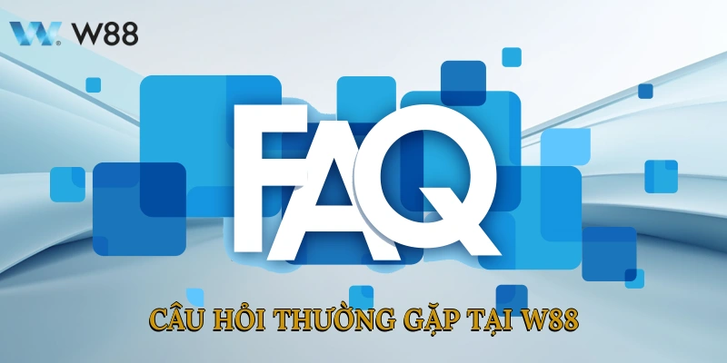 Câu hỏi thường gặp tại W88
