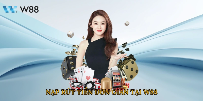 Nạp rút tiền đơn giản tại W88